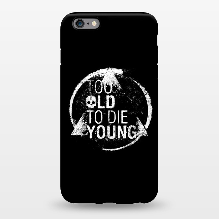 iPhone 6/6s plus StrongFit Too Old To Die Young by Mitxel Gonzalez
