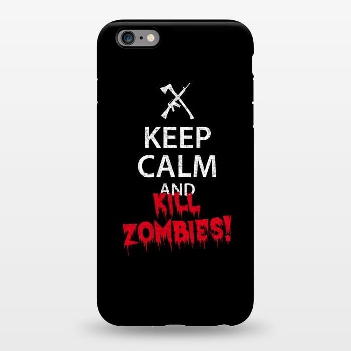 iPhone 6/6s plus StrongFit Keep calm and kill zombies by Mitxel Gonzalez
