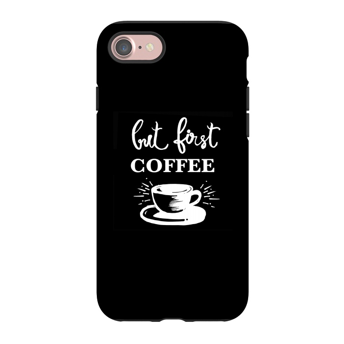 iPhone 7 StrongFit But first Coffee by MUKTA LATA BARUA
