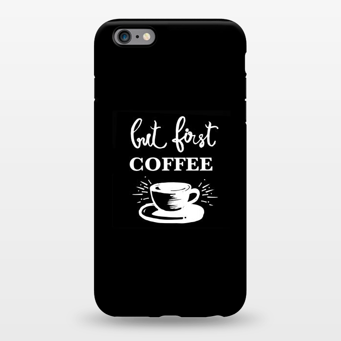 iPhone 6/6s plus StrongFit But first Coffee by MUKTA LATA BARUA