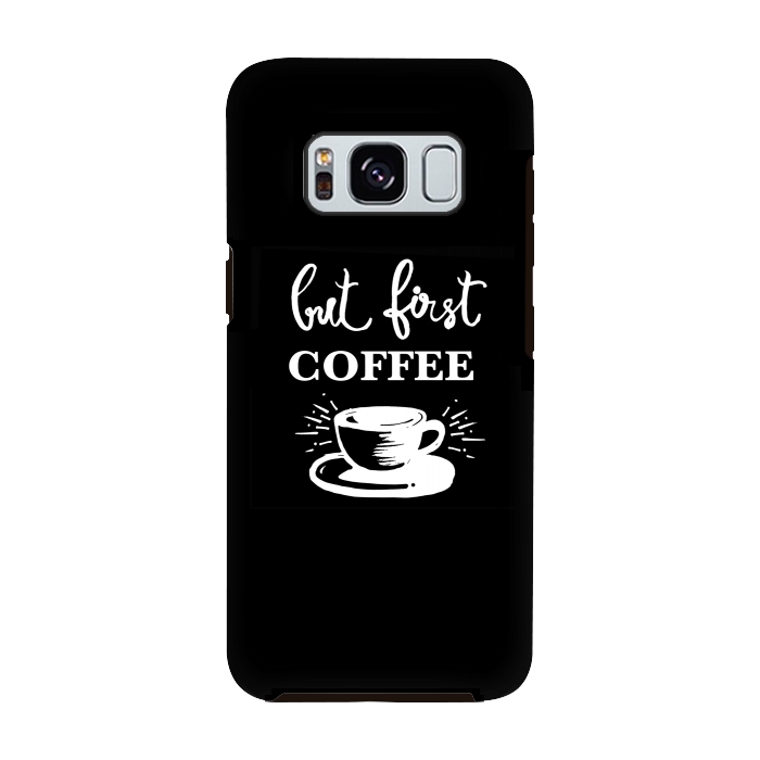Galaxy S8 StrongFit But first Coffee by MUKTA LATA BARUA