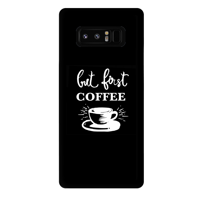 Galaxy Note 8 StrongFit But first Coffee by MUKTA LATA BARUA