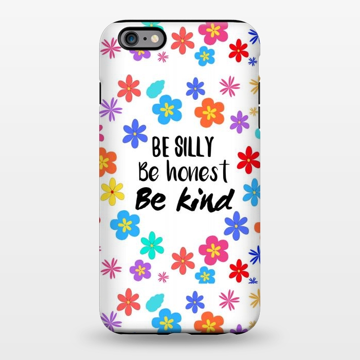 iPhone 6/6s plus StrongFit be silly be honest be kind by MALLIKA