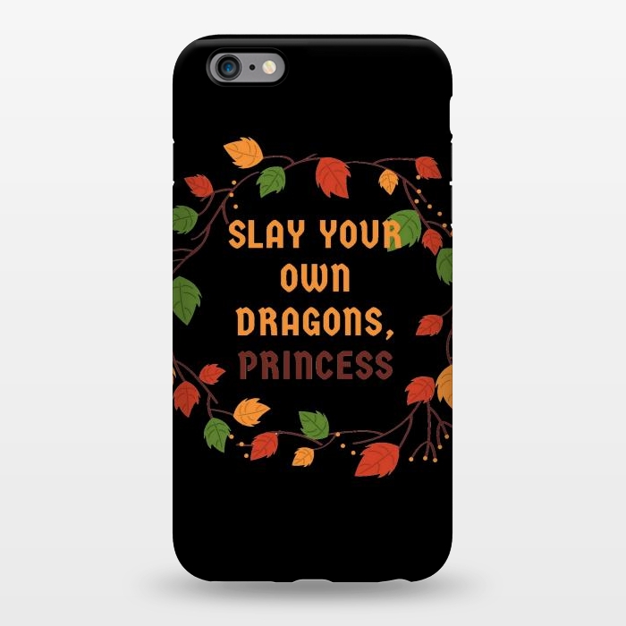 iPhone 6/6s plus StrongFit slay your own dragons princess by MALLIKA