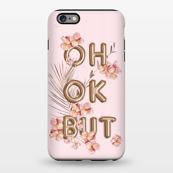 iPhone 6/6s plus StrongFit OH OK BUT- Fun Shiny Rose Gold Girly Flower Typography  by  Utart