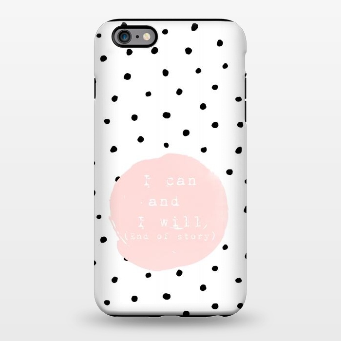 iPhone 6/6s plus StrongFit I can and I will - End of Story  - on Polka Dots by  Utart