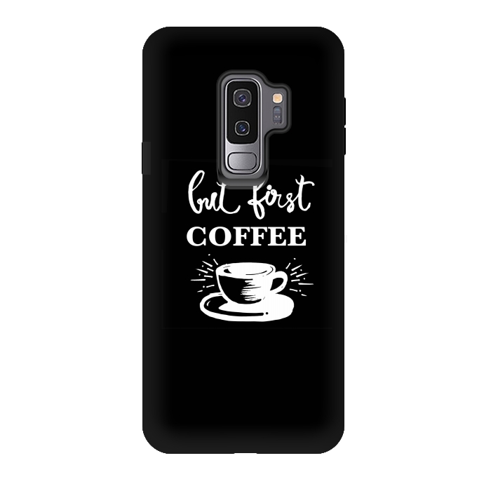 Galaxy S9 plus StrongFit But first Coffee by MUKTA LATA BARUA