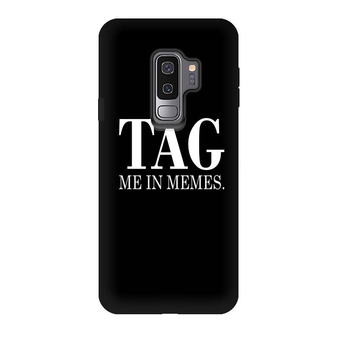 Galaxy S9 plus StrongFit Tag me in memes by Dhruv Narelia
