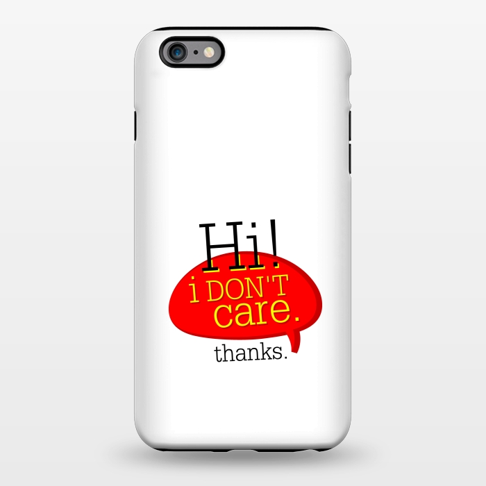 iPhone 6/6s plus StrongFit hi i dont care thanks by TMSarts