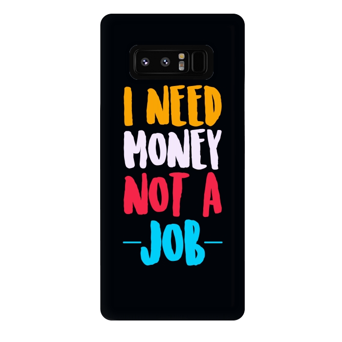 Galaxy Note 8 StrongFit i need money not a job by TMSarts