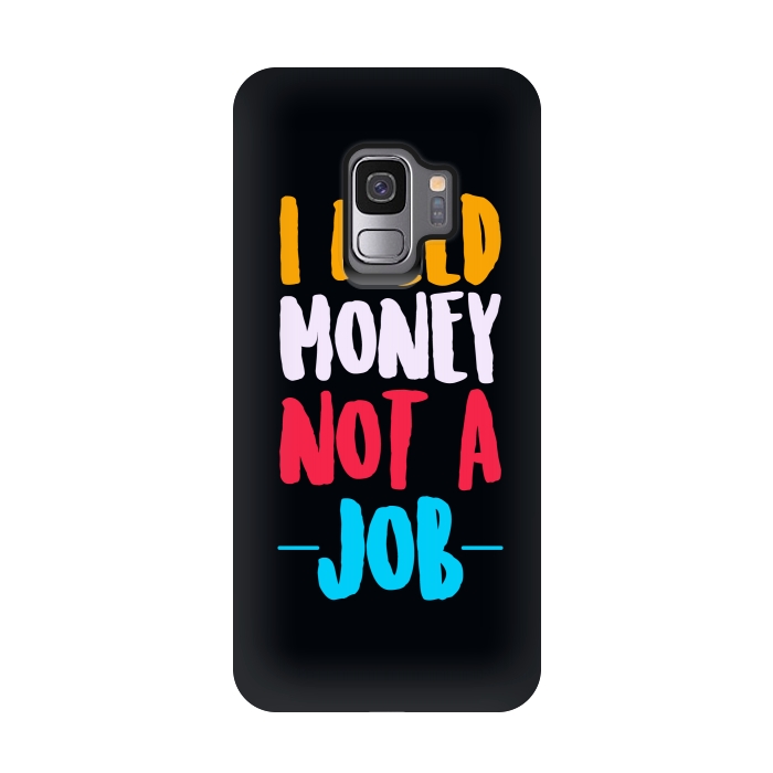 Galaxy S9 StrongFit i need money not a job by TMSarts