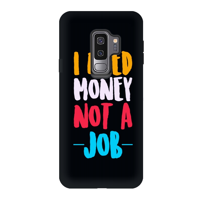 Galaxy S9 plus StrongFit i need money not a job by TMSarts