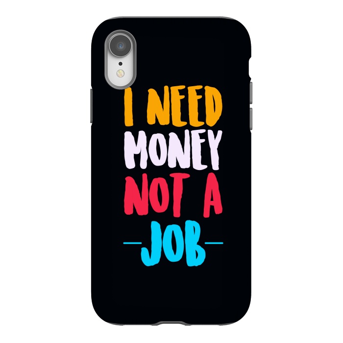 iPhone Xr StrongFit i need money not a job by TMSarts