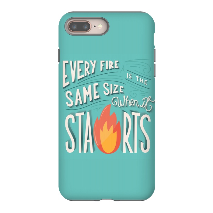 iPhone 7 plus StrongFit Every fire is the same size when it starts by Jelena Obradovic