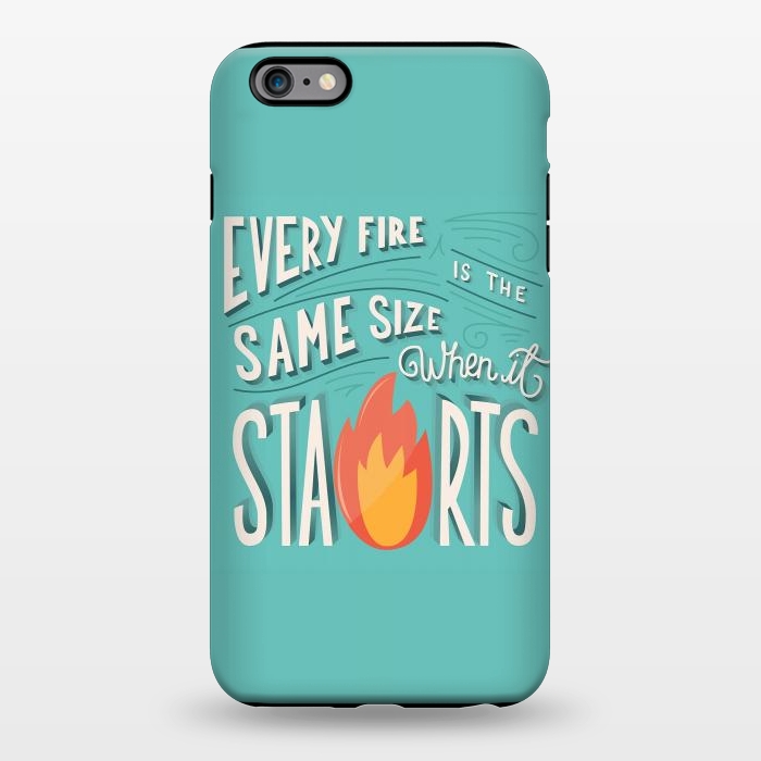 iPhone 6/6s plus StrongFit Every fire is the same size when it starts by Jelena Obradovic