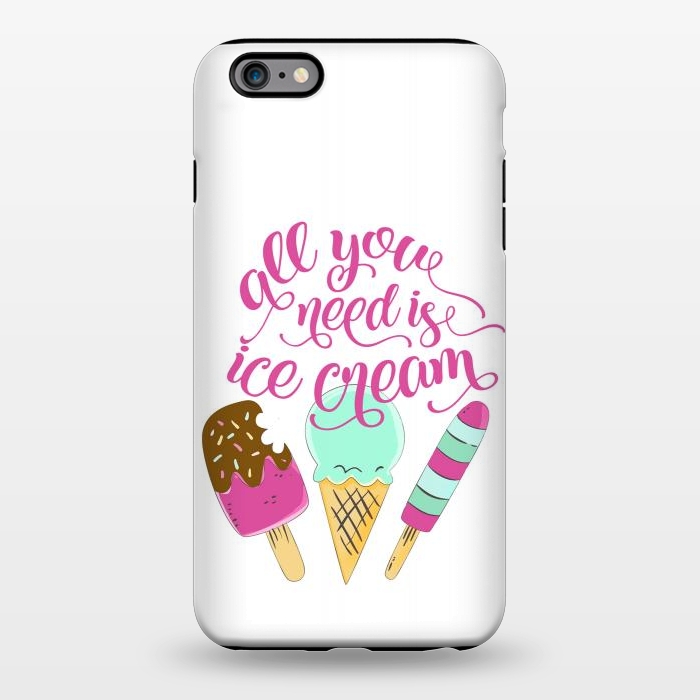 iPhone 6/6s plus StrongFit All You Need is Ice Cream by Allgirls Studio