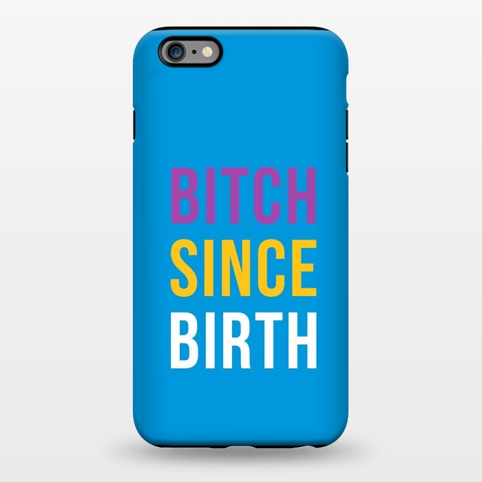 iPhone 6/6s plus StrongFit Bitch Since Birth by Dhruv Narelia