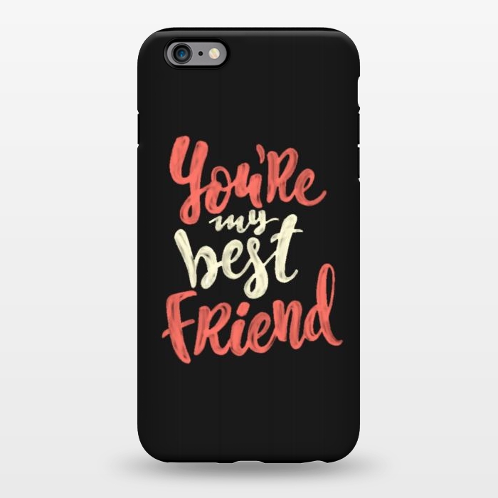 iPhone 6/6s plus StrongFit you're my best friend by cowohigienis