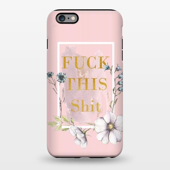 iPhone 6/6s plus StrongFit Fuck this shit - blush floral by  Utart