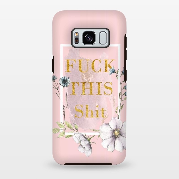 Galaxy S8 plus StrongFit Fuck this shit - blush floral by  Utart