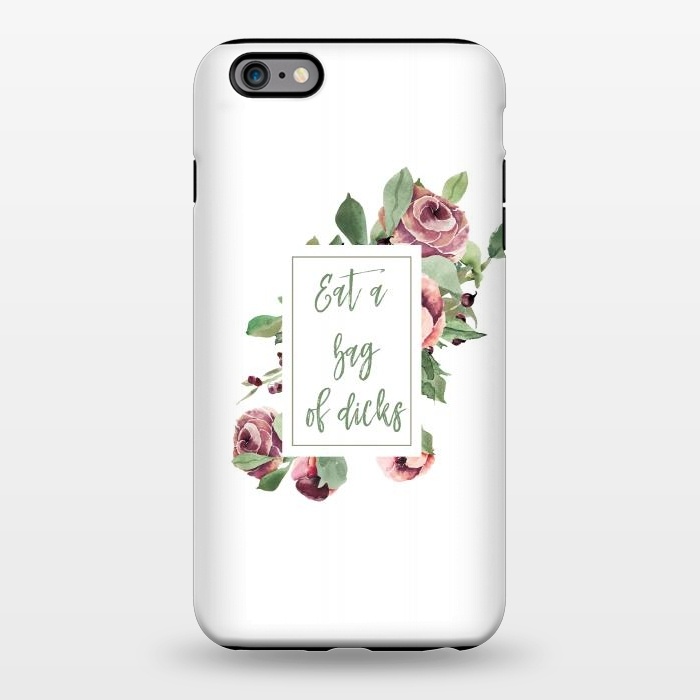 iPhone 6/6s plus StrongFit Eat a bag of dicks - floral roses by  Utart