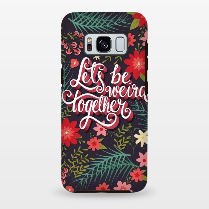 Galaxy S8 plus StrongFit Let's Be Weird Together 01 by Jelena Obradovic