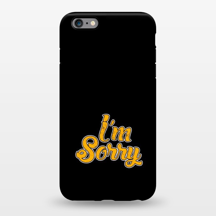 iPhone 6/6s plus StrongFit i m sorry by TMSarts