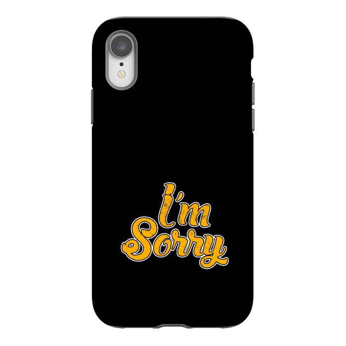 iPhone Xr StrongFit i m sorry by TMSarts