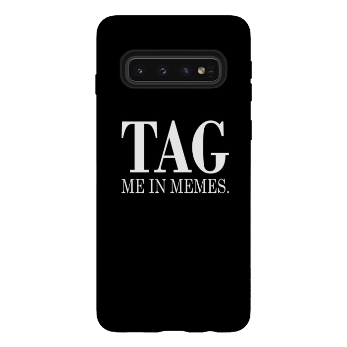 Galaxy S10 StrongFit Tag me in memes by Dhruv Narelia
