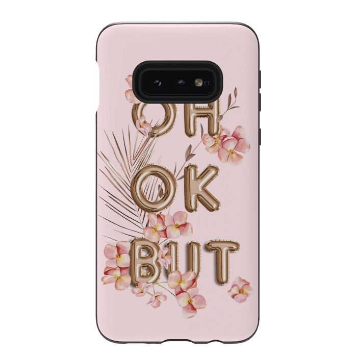 Galaxy S10e StrongFit OH OK BUT- Fun Shiny Rose Gold Girly Flower Typography  by  Utart