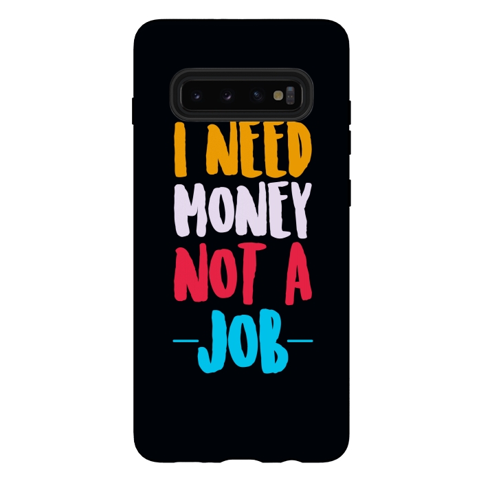 Galaxy S10 plus StrongFit i need money not a job by TMSarts