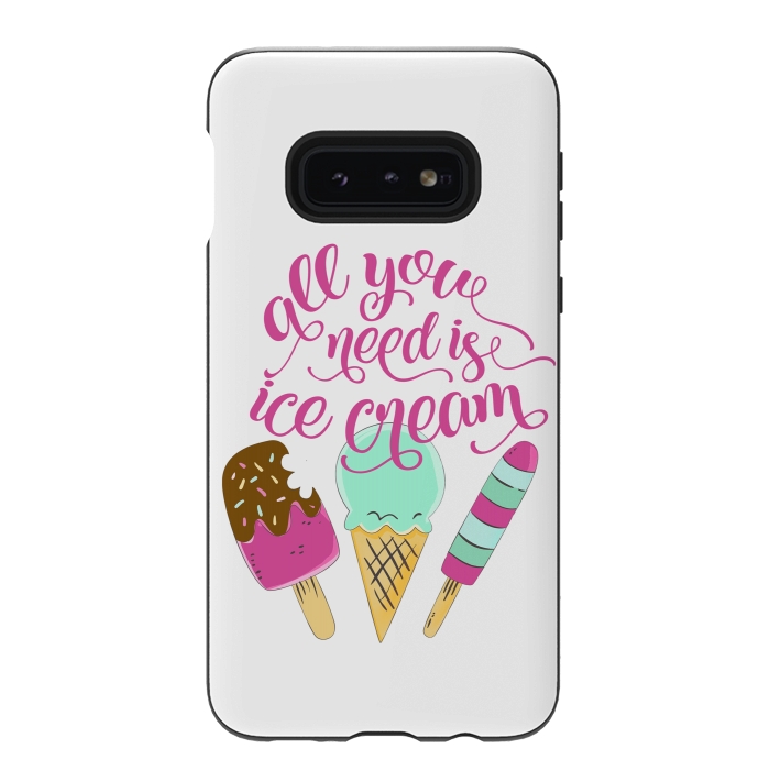 Galaxy S10e StrongFit All You Need is Ice Cream by Allgirls Studio
