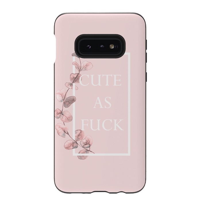 Galaxy S10e StrongFit Cute as a fuck - with pink blush eucalyptus branch by  Utart