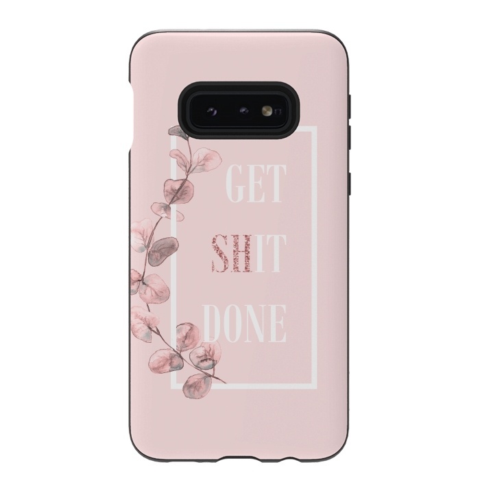 Galaxy S10e StrongFit Get shit done - with pink blush eucalyptus branch by  Utart