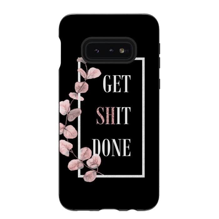 Galaxy S10e StrongFit Get shit done - with pink blush eucalyptus branch on black by  Utart