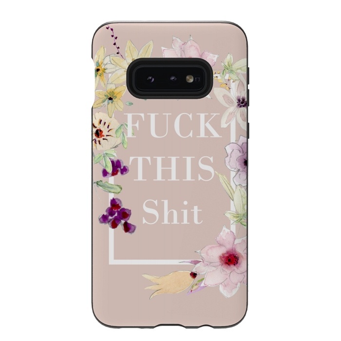 Galaxy S10e StrongFit Fuck this shit- floral  by  Utart