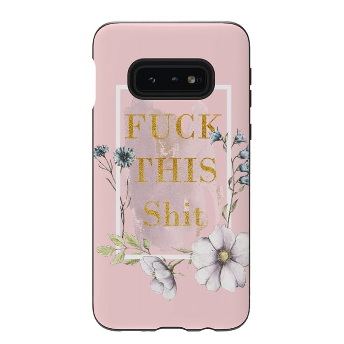 Galaxy S10e StrongFit Fuck this shit - blush floral by  Utart