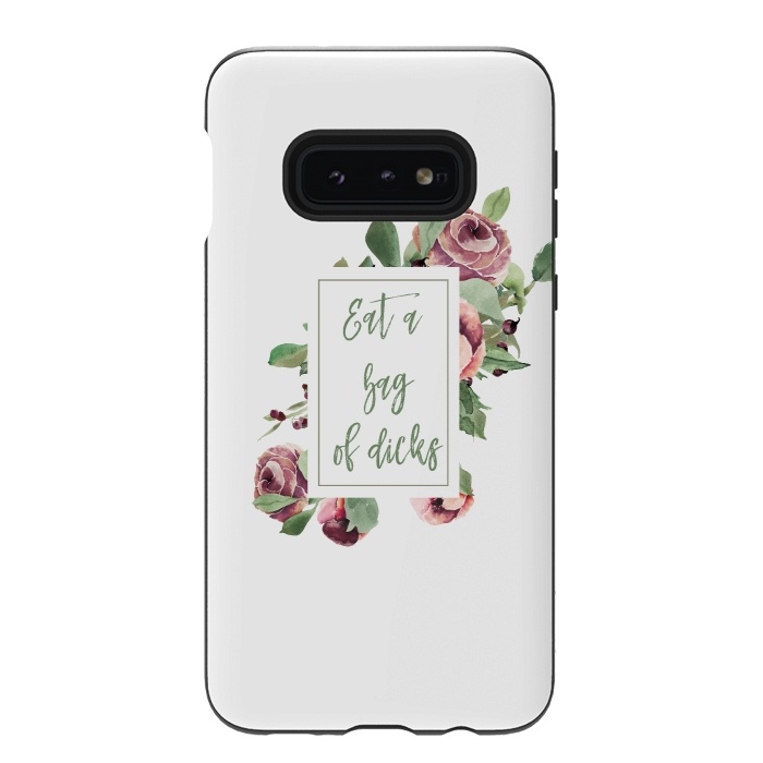 Galaxy S10e StrongFit Eat a bag of dicks - floral roses by  Utart
