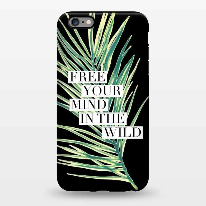 iPhone 6/6s plus StrongFit Free your mind in the wild typography tropical leaf by Oana 