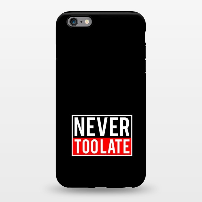 iPhone 6/6s plus StrongFit never too late by TMSarts