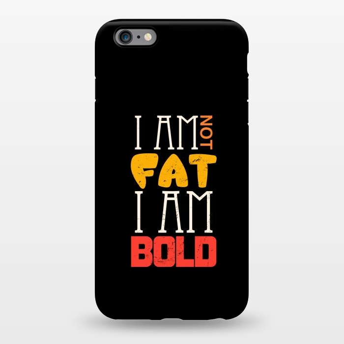 iPhone 6/6s plus StrongFit i am not fat i am bold by TMSarts