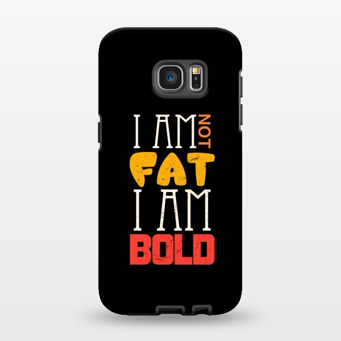 Galaxy S7 EDGE StrongFit i am not fat i am bold by TMSarts