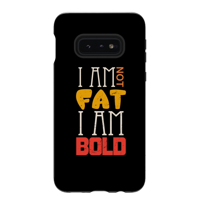 Galaxy S10e StrongFit i am not fat i am bold by TMSarts