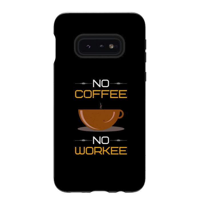 Galaxy S10e StrongFit no coffee no workee  by TMSarts