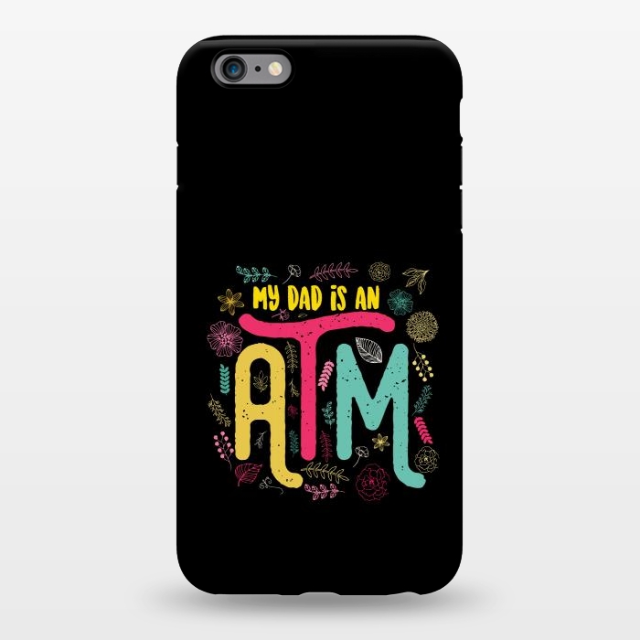 iPhone 6/6s plus StrongFit my dad is an atm by TMSarts