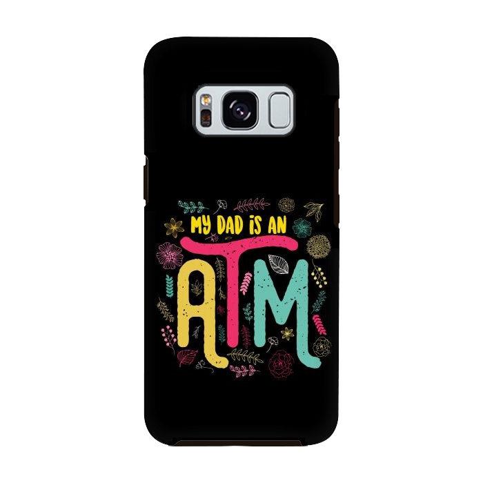 Galaxy S8 StrongFit my dad is an atm by TMSarts