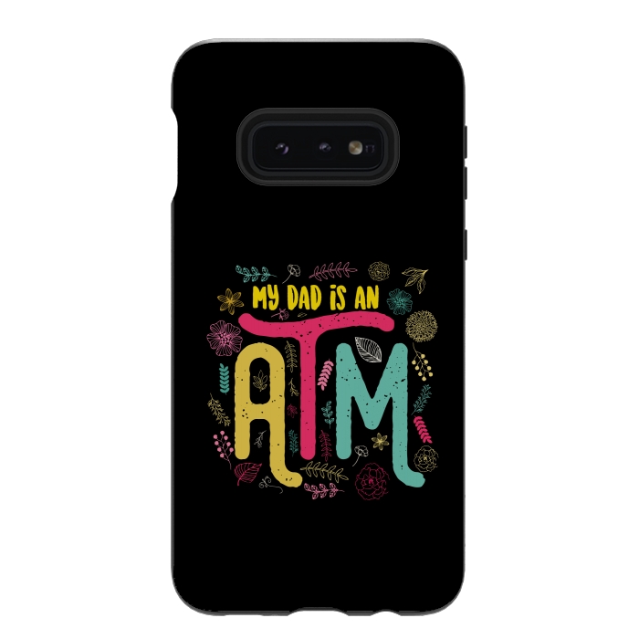 Galaxy S10e StrongFit my dad is an atm by TMSarts