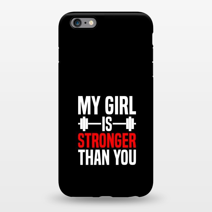 iPhone 6/6s plus StrongFit my girl is stronger than you by TMSarts