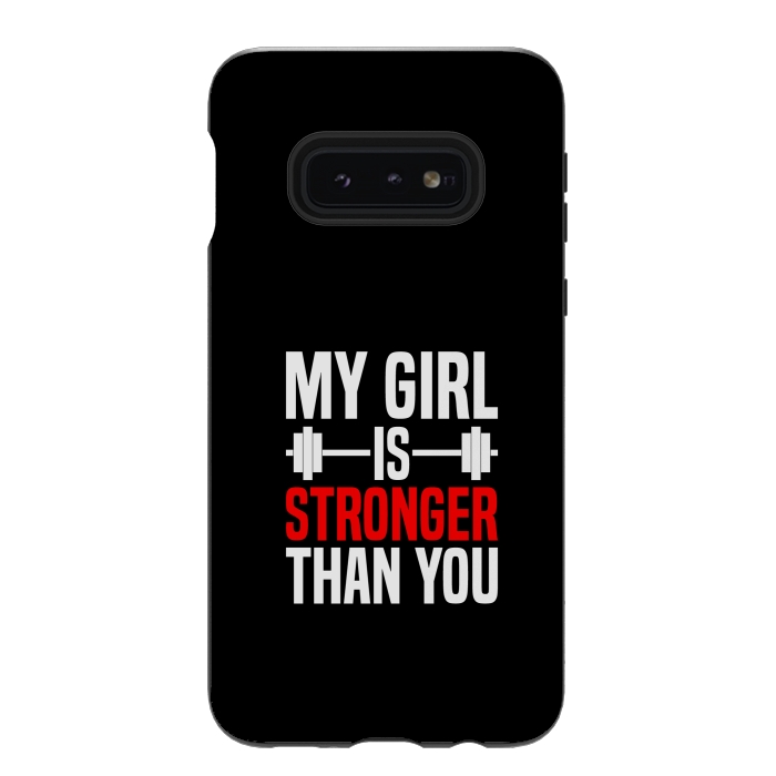 Galaxy S10e StrongFit my girl is stronger than you by TMSarts