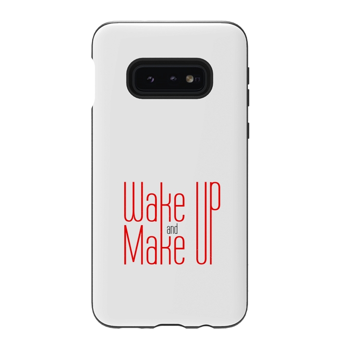 Galaxy S10e StrongFit wake up and make up  by TMSarts